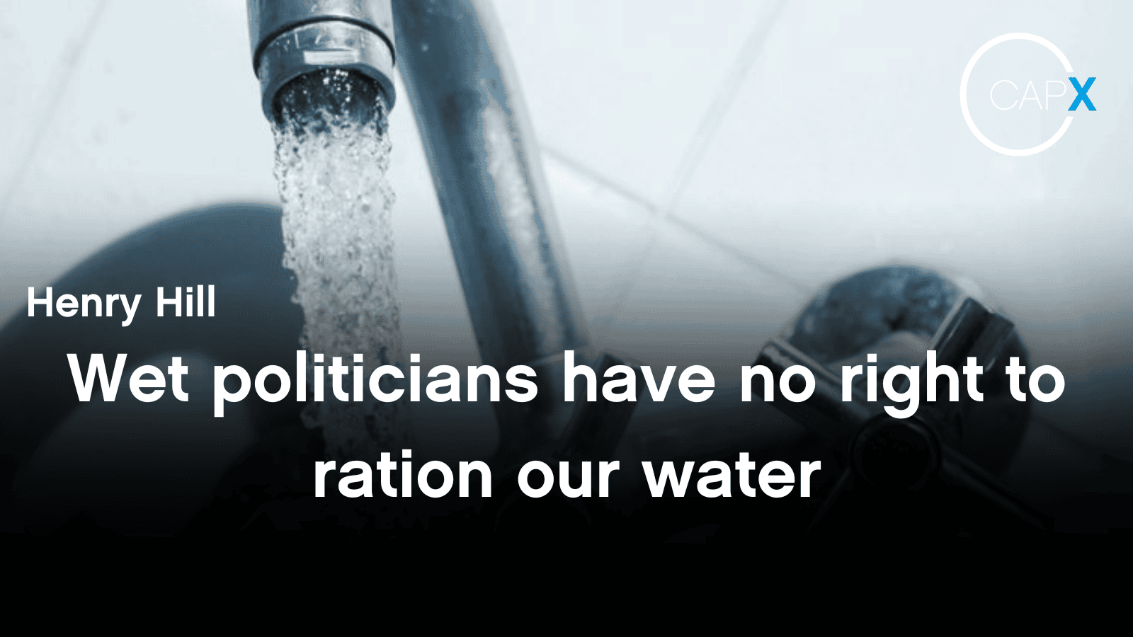 Wet politicians have no right to ration our water - CapX