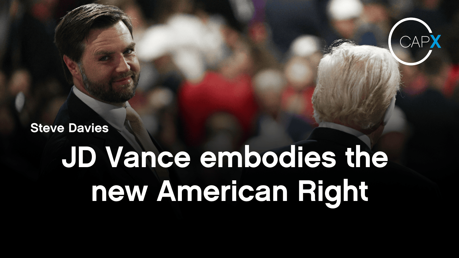 JD Vance embodies the new American Right - CapX