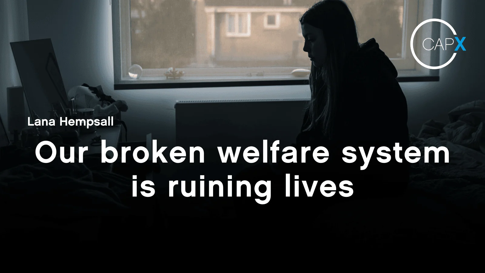Our broken welfare system is ruining lives CapX