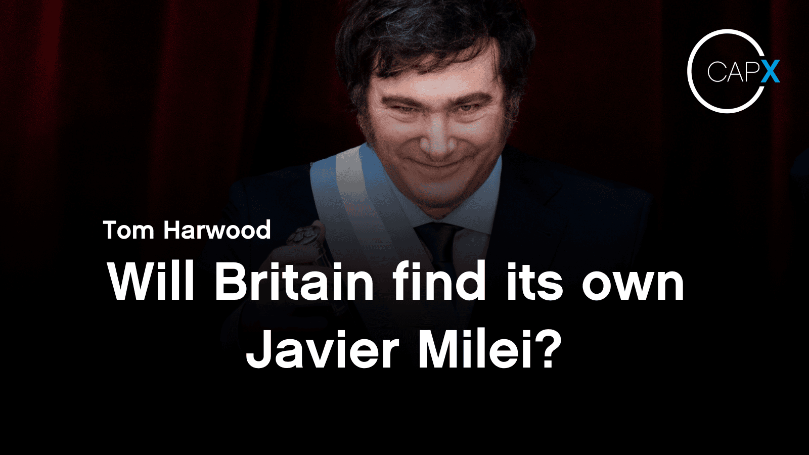 Will Britain find its own Javier Milei? - CapX